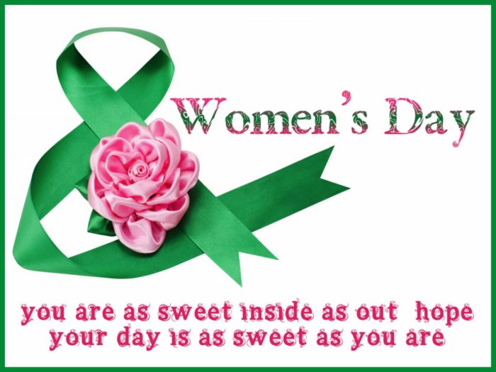 Happy Women's Day! You are as sweet inside as out, hope your day is as sweet as you are.