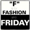 "F' is for Fashion and Friday