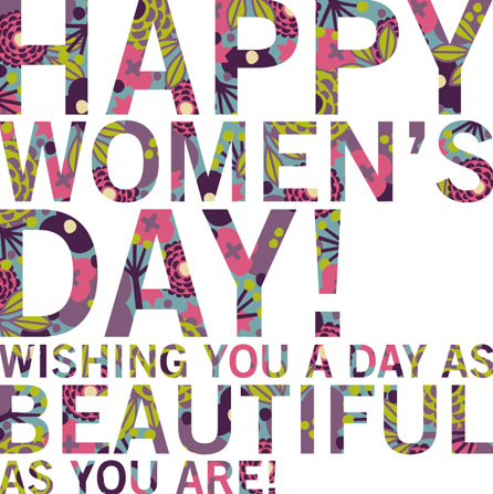 Happy Women's Day! Wishing you a day as beautiful as you are!
