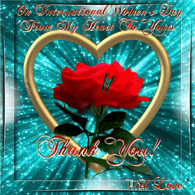 On International Women's Day From My Heart to Yours With Love!