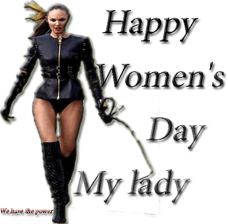 Happy Women's Day My Lady! We have power!