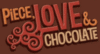 Piece, Love and Chocolate