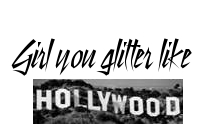 Girl You Glitter Like Hollywood