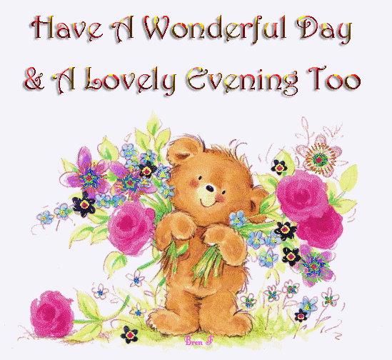 Have A Wonderful Day & Lovely Evening Too