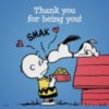 Thank you for being you! SMAK -- Snoopy
