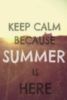 Keep Calm Because Summer Is Here