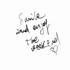 Smile and enjoy the weekend