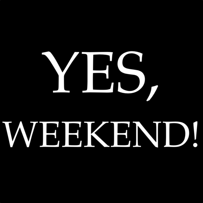 Yes, Weekend!