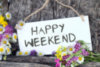 Happy Weekend -- Flowers