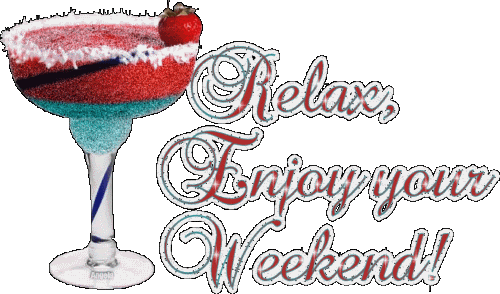 Relax, Enjoy your Weekend!