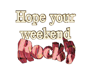 Hope your weekend Rock's