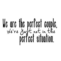We are the perfect couple... -- Quote