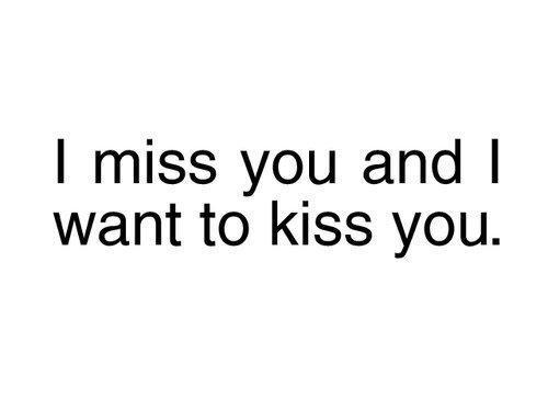 I Miss You And I Want To Kiss You
