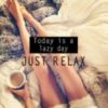 Today is a lazy day Just Relax