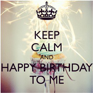 Keep Calm and Birthday to Me