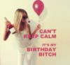 Can't Keep Calm It's My Birthday!