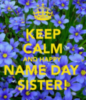 Keep Calm and Happy Name Sister!