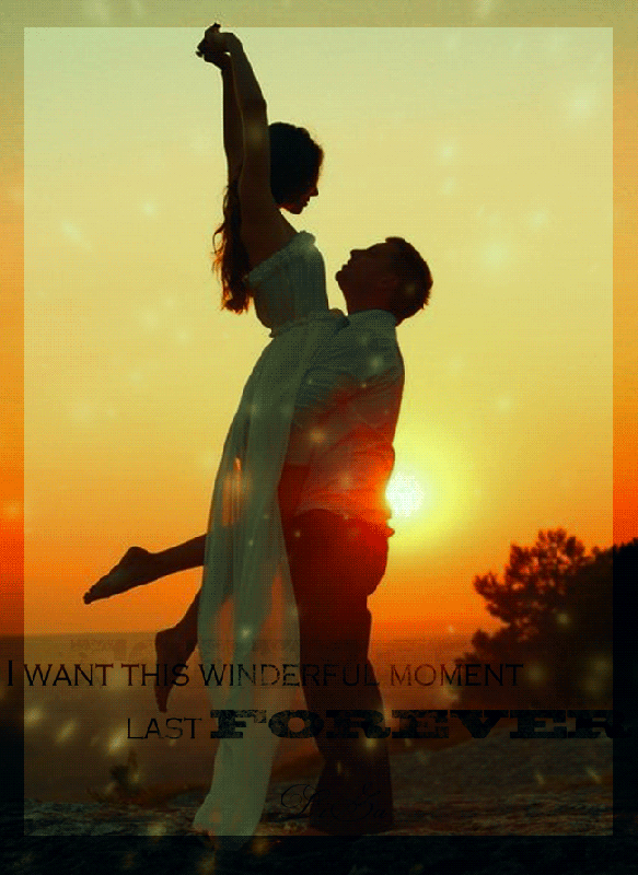 I Want This Wonderful Moment Last FOREVER -- Love Quote