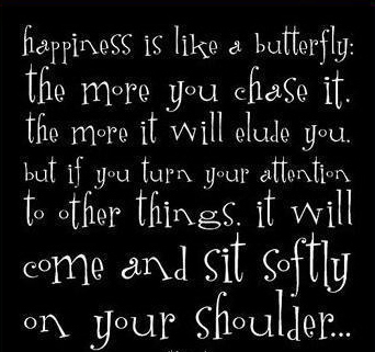 Happiness Is Like A Butterfly