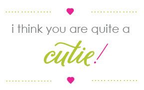 I think you are quite a Cutie!