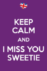 Keep calm and I Miss You Sweetie