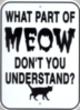 What part of MEOW don't you understand? Sign