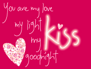 You Are My Love, My Light, My Kiss Goodnight