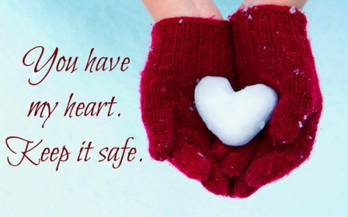 You have my heart. Keep it safe.