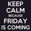 Keep Calm Because Friday Is Coming