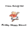 I am doing the Friday Happy Dance