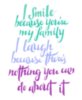 I smile because you're my family, I laugh because there's nothing you can do about it.