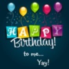 Happy Birthday  to me... Yay!