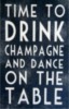Time to drink champagne and dance on the table -- Birthday Party