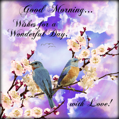 Good Morning... Wishes for a Wonderful Day, With Love!