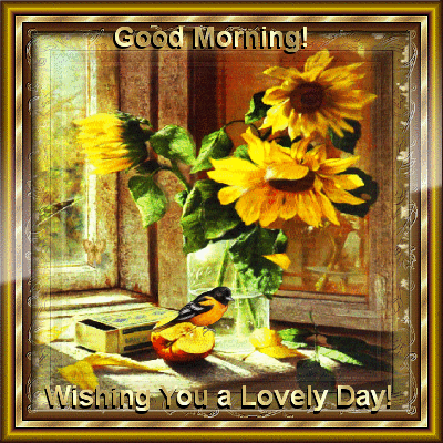 Good morning! Wishing you a Lovely day!