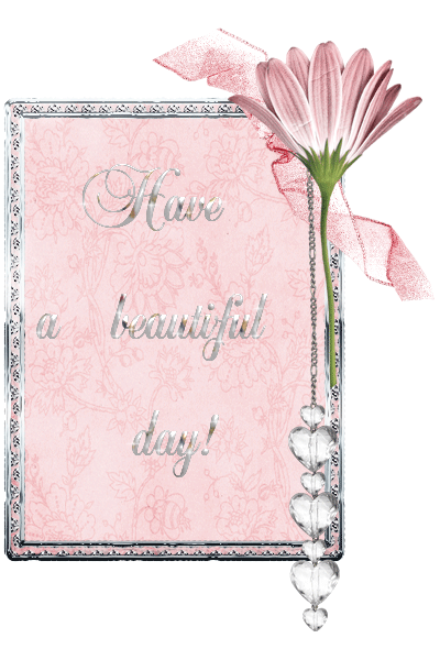 Have a beautiful day! -- Pink Flower