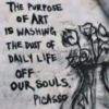 The purpose of art is washing the dust of daily life off. Picasso