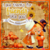 I Give thanks for friends like you! -- Happy Thanksgiving 