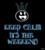 Keep Calm It's the Weekend