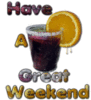 Have a Great Weekend -- Yummy Cocktail