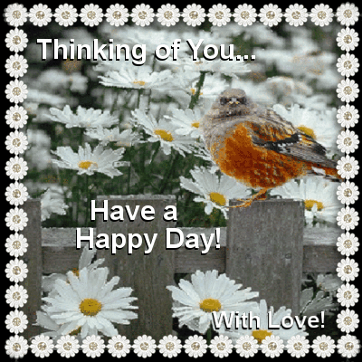 Thinking of You... Have a Happy Day! With Love!