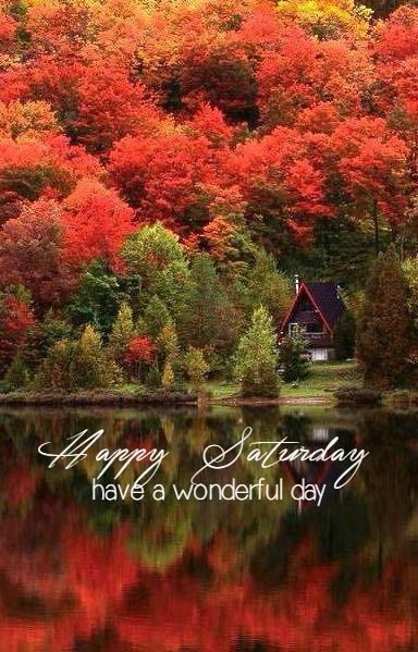 Happy Saturday! Have a Wonderful Day! -- Autumn :: Saturday
