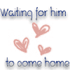Waiting For Him To Come Home