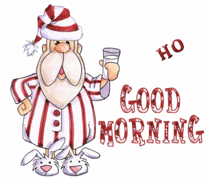 Good Morning -- Merry Christmas HO HO HO