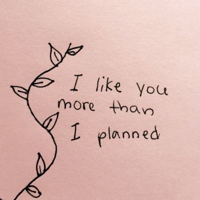 I like you more than I planned