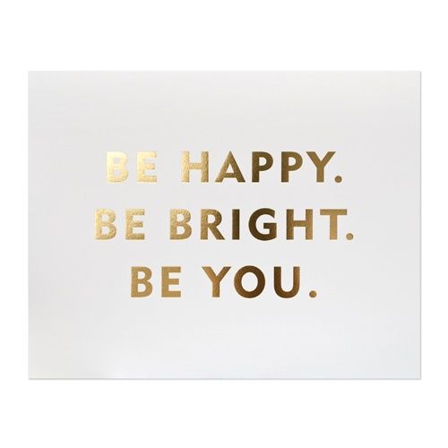 Be Happy. Be Bright. Be You.