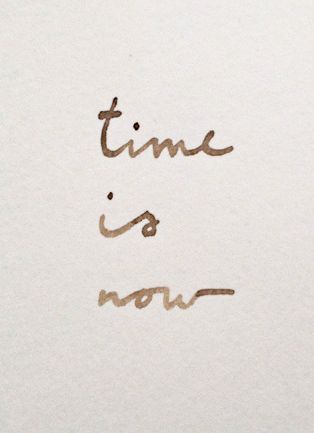 Time is now