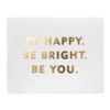 Be Happy. Be Bright. Be You.
