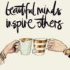 Beautiful minds inspire others. 