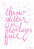 Throw glitter in today's face
